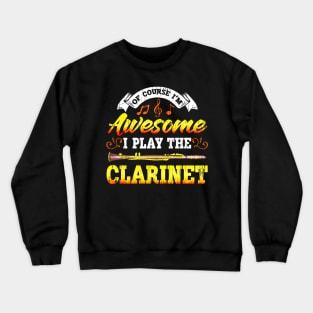 Of Course I'm Awesome I Play The Clarinet Crewneck Sweatshirt